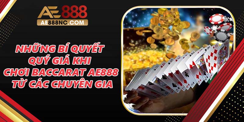 Những bí quyết quý giá khi chơi Baccarat AE888 từ các chuyên gia