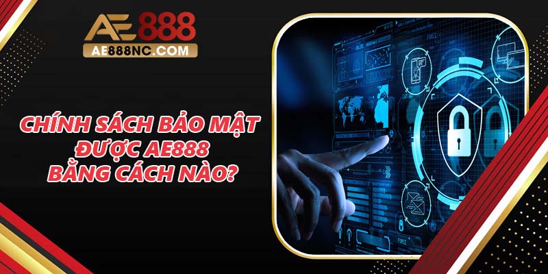 Chính sách bảo mật được AE888 bằng cách nào?