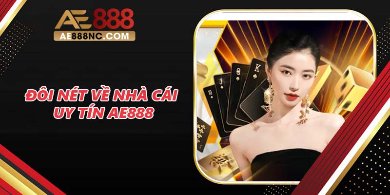 Đôi nét về nhà cái uy tín AE888