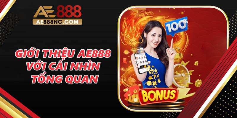 Giới thiệu AE888 với cái nhìn tổng quan