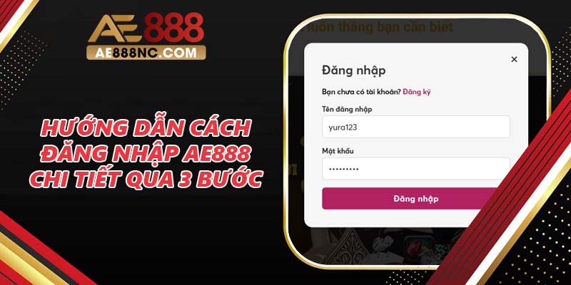 Hướng dẫn cách đăng nhập AE888 chi tiết qua 3 bước