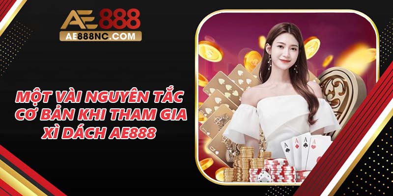 Một vài nguyên tắc cơ bản khi tham gia Xì Dách AE888