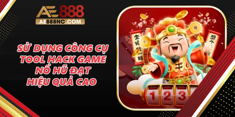 Sử dụng công cụ tool hack game nổ hũ đạt hiệu quả cao