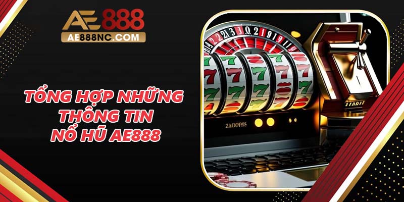 Tổng hợp những thông tin nổ hũ AE888